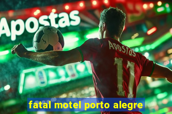 fatal motel porto alegre